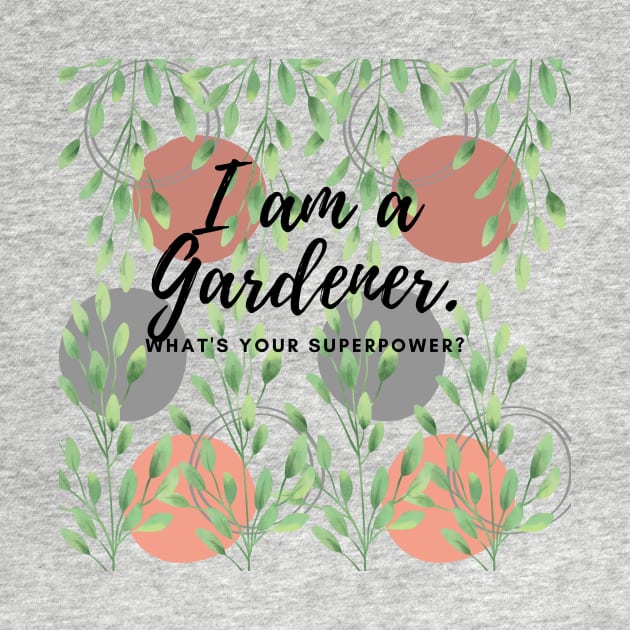 I am a Gardner. What's you Superpower? by Gardenglare